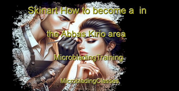 Skinart How to become a  in the Abbas Kirio area | #MicrobladingTraining #MicrobladingClasses #SkinartTraining-Pakistan