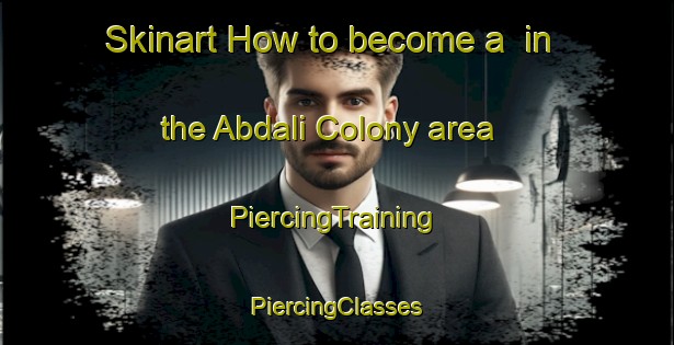 Skinart How to become a  in the Abdali Colony area | #PiercingTraining #PiercingClasses #SkinartTraining-Pakistan