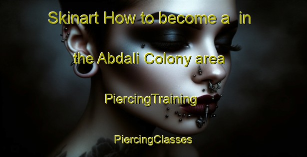 Skinart How to become a  in the Abdali Colony area | #PiercingTraining #PiercingClasses #SkinartTraining-Pakistan