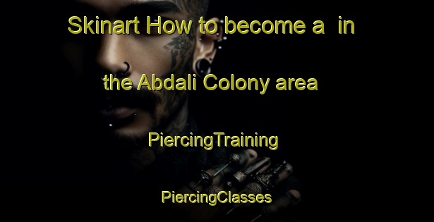 Skinart How to become a  in the Abdali Colony area | #PiercingTraining #PiercingClasses #SkinartTraining-Pakistan