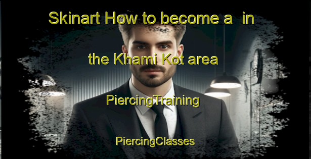 Skinart How to become a  in the Khami Kot area | #PiercingTraining #PiercingClasses #SkinartTraining-Pakistan