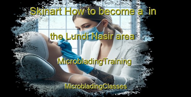 Skinart How to become a  in the Lundi Nasir area | #MicrobladingTraining #MicrobladingClasses #SkinartTraining-Pakistan