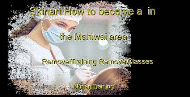 Skinart How to become a  in the Mahiwai area | #RemovalTraining #RemovalClasses #SkinartTraining-Pakistan