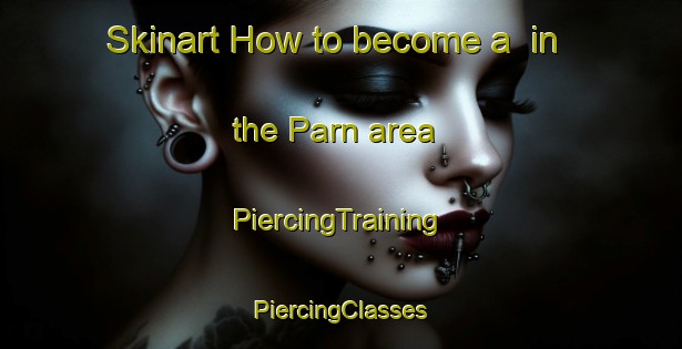 Skinart How to become a  in the Parn area | #PiercingTraining #PiercingClasses #SkinartTraining-Pakistan