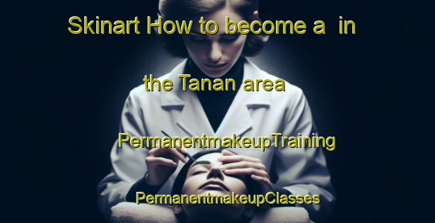 Skinart How to become a  in the Tanan area | #PermanentmakeupTraining #PermanentmakeupClasses #SkinartTraining-Pakistan