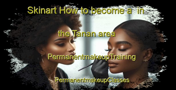 Skinart How to become a  in the Tanan area | #PermanentmakeupTraining #PermanentmakeupClasses #SkinartTraining-Pakistan