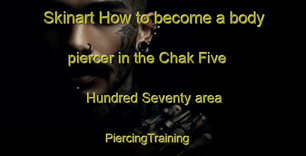 Skinart How to become a body piercer in the Chak Five Hundred Seventy area | PiercingTraining | PiercingClasses | SkinartTraining-Pakistan