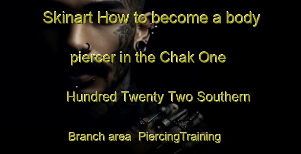 Skinart How to become a body piercer in the Chak One Hundred Twenty Two Southern Branch area | PiercingTraining | PiercingClasses | SkinartTraining-Pakistan