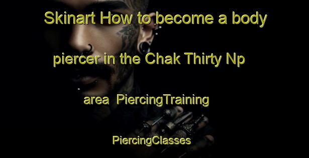 Skinart How to become a body piercer in the Chak Thirty Np area | PiercingTraining | PiercingClasses | SkinartTraining-Pakistan