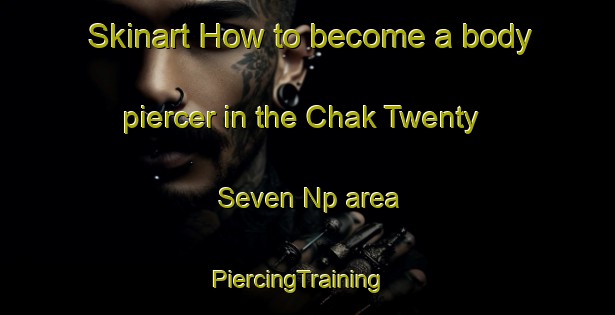 Skinart How to become a body piercer in the Chak Twenty Seven Np area | PiercingTraining | PiercingClasses | SkinartTraining-Pakistan