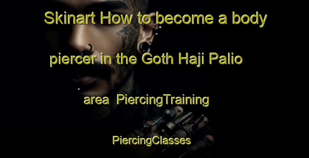 Skinart How to become a body piercer in the Goth Haji Palio area | PiercingTraining | PiercingClasses | SkinartTraining-Pakistan