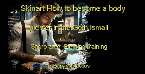 Skinart How to become a body piercer in the Goth Ismail Shoro area | PiercingTraining | PiercingClasses | SkinartTraining-Pakistan