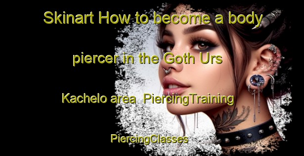 Skinart How to become a body piercer in the Goth Urs Kachelo area | PiercingTraining | PiercingClasses | SkinartTraining-Pakistan