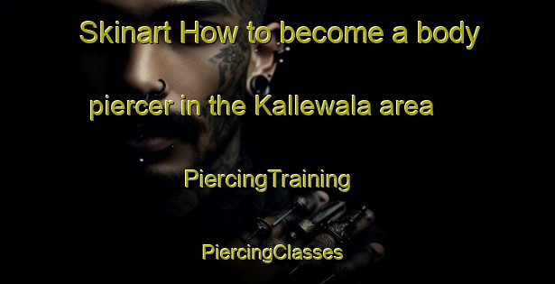 Skinart How to become a body piercer in the Kallewala area | PiercingTraining | PiercingClasses | SkinartTraining-Pakistan