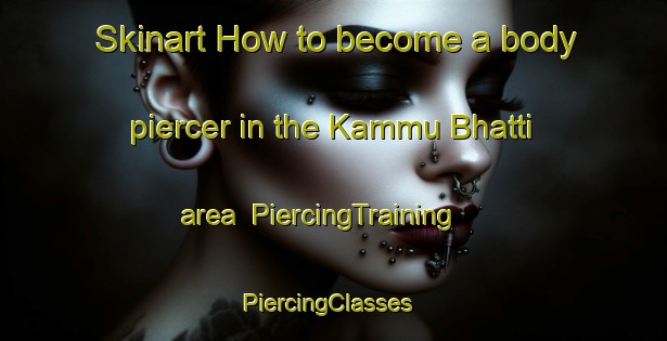 Skinart How to become a body piercer in the Kammu Bhatti area | PiercingTraining | PiercingClasses | SkinartTraining-Pakistan