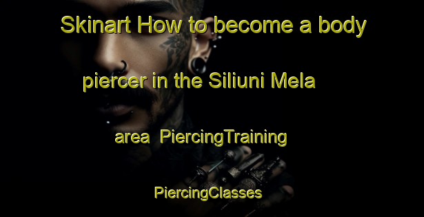 Skinart How to become a body piercer in the Siliuni Mela area | PiercingTraining | PiercingClasses | SkinartTraining-Pakistan