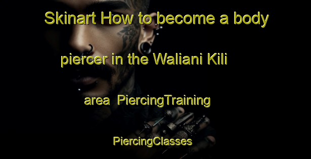 Skinart How to become a body piercer in the Waliani Kili area | PiercingTraining | PiercingClasses | SkinartTraining-Pakistan