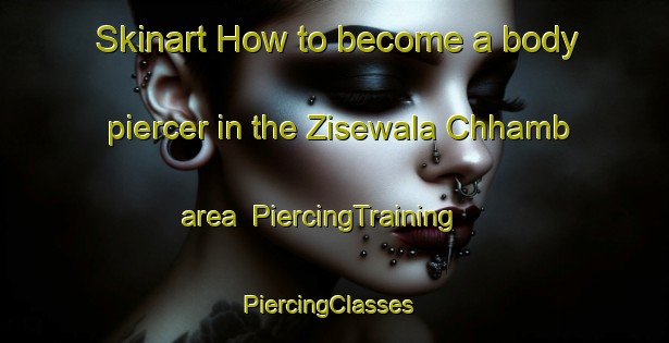 Skinart How to become a body piercer in the Zisewala Chhamb area | PiercingTraining | PiercingClasses | SkinartTraining-Pakistan