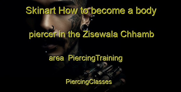 Skinart How to become a body piercer in the Zisewala Chhamb area | PiercingTraining | PiercingClasses | SkinartTraining-Pakistan