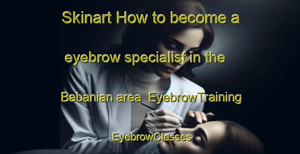 Skinart How to become a eyebrow specialist in the Babanian area | EyebrowTraining | EyebrowClasses | SkinartTraining-Pakistan
