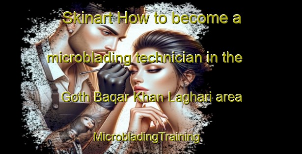 Skinart How to become a microblading technician in the Goth Baqar Khan Laghari area | MicrobladingTraining | MicrobladingClasses | SkinartTraining-Pakistan