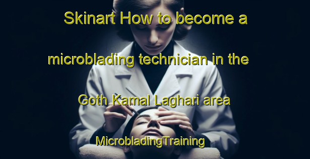 Skinart How to become a microblading technician in the Goth Kamal Laghari area | MicrobladingTraining | MicrobladingClasses | SkinartTraining-Pakistan