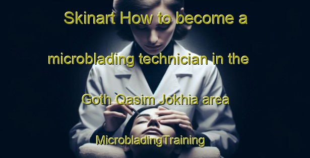 Skinart How to become a microblading technician in the Goth Qasim Jokhia area | MicrobladingTraining | MicrobladingClasses | SkinartTraining-Pakistan