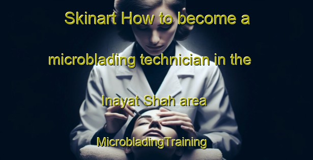 Skinart How to become a microblading technician in the Inayat Shah area | MicrobladingTraining | MicrobladingClasses | SkinartTraining-Pakistan