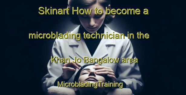 Skinart How to become a microblading technician in the Khan Jo Bangalow area | MicrobladingTraining | MicrobladingClasses | SkinartTraining-Pakistan