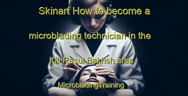 Skinart How to become a microblading technician in the Kili Rasul Bakhsh area | MicrobladingTraining | MicrobladingClasses | SkinartTraining-Pakistan