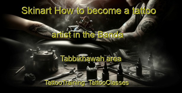 Skinart How to become a tattoo artist in the Banda Tabbikhawah area | TattooTraining | TattooClasses | SkinartTraining-Pakistan