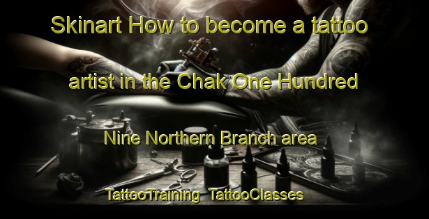 Skinart How to become a tattoo artist in the Chak One Hundred Nine Northern Branch area | TattooTraining | TattooClasses | SkinartTraining-Pakistan