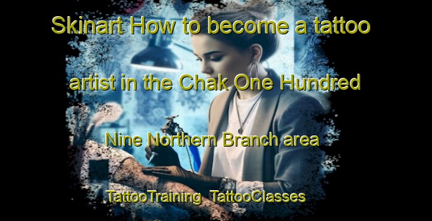 Skinart How to become a tattoo artist in the Chak One Hundred Nine Northern Branch area | TattooTraining | TattooClasses | SkinartTraining-Pakistan