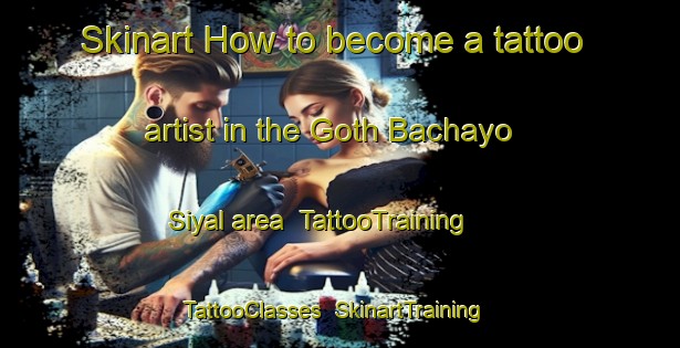 Skinart How to become a tattoo artist in the Goth Bachayo Siyal area | TattooTraining | TattooClasses | SkinartTraining-Pakistan
