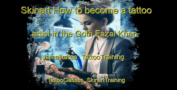 Skinart How to become a tattoo artist in the Goth Fazal Khan Jamali area | TattooTraining | TattooClasses | SkinartTraining-Pakistan