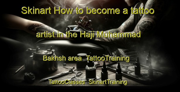 Skinart How to become a tattoo artist in the Haji Muhammad Bakhsh area | TattooTraining | TattooClasses | SkinartTraining-Pakistan