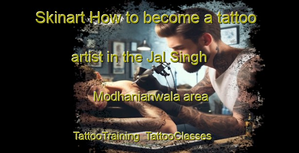 Skinart How to become a tattoo artist in the Jal Singh Modhanianwala area | TattooTraining | TattooClasses | SkinartTraining-Pakistan