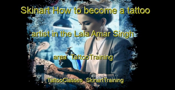 Skinart How to become a tattoo artist in the Lala Amar Singh area | TattooTraining | TattooClasses | SkinartTraining-Pakistan