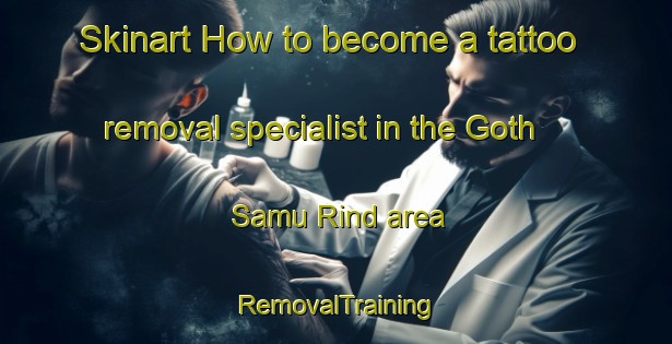 Skinart How to become a tattoo removal specialist in the Goth Samu Rind area | RemovalTraining | RemovalClasses | SkinartTraining-Pakistan