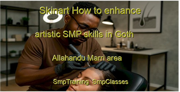Skinart How to enhance artistic SMP skills in Goth Allahandu Marri area | SmpTraining | SmpClasses | SkinartTraining-Pakistan