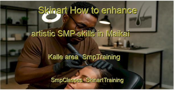 Skinart How to enhance artistic SMP skills in Maikai Kalle area | SmpTraining | SmpClasses | SkinartTraining-Pakistan