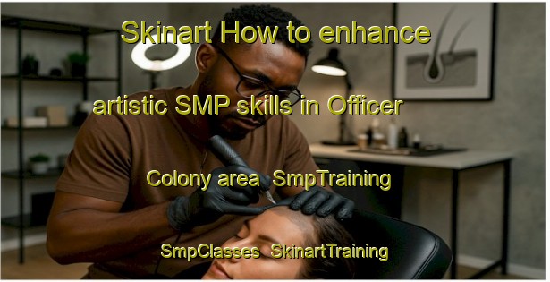 Skinart How to enhance artistic SMP skills in Officer Colony area | SmpTraining | SmpClasses | SkinartTraining-Pakistan