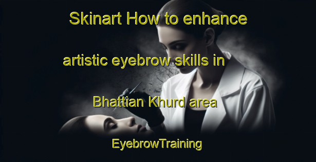 Skinart How to enhance artistic eyebrow skills in Bhattian Khurd area | EyebrowTraining | EyebrowClasses | SkinartTraining-Pakistan