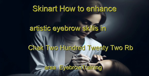 Skinart How to enhance artistic eyebrow skills in Chak Two Hundred Twenty Two Rb area | EyebrowTraining | EyebrowClasses | SkinartTraining-Pakistan
