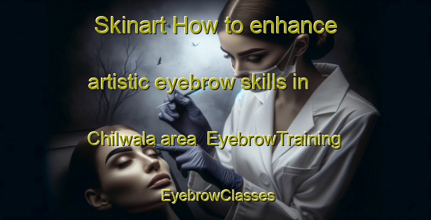 Skinart How to enhance artistic eyebrow skills in Chilwala area | EyebrowTraining | EyebrowClasses | SkinartTraining-Pakistan