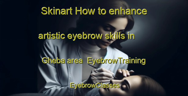 Skinart How to enhance artistic eyebrow skills in Gheba area | EyebrowTraining | EyebrowClasses | SkinartTraining-Pakistan