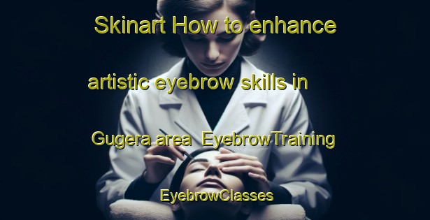 Skinart How to enhance artistic eyebrow skills in Gugera area | EyebrowTraining | EyebrowClasses | SkinartTraining-Pakistan
