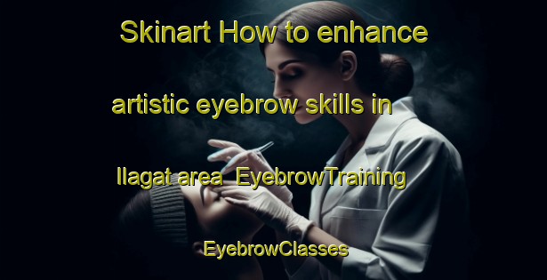 Skinart How to enhance artistic eyebrow skills in Ilagat area | EyebrowTraining | EyebrowClasses | SkinartTraining-Pakistan