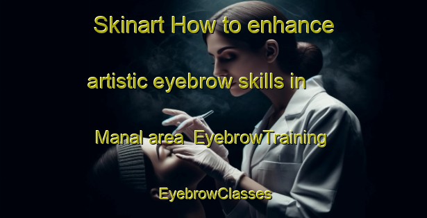 Skinart How to enhance artistic eyebrow skills in Manal area | EyebrowTraining | EyebrowClasses | SkinartTraining-Pakistan