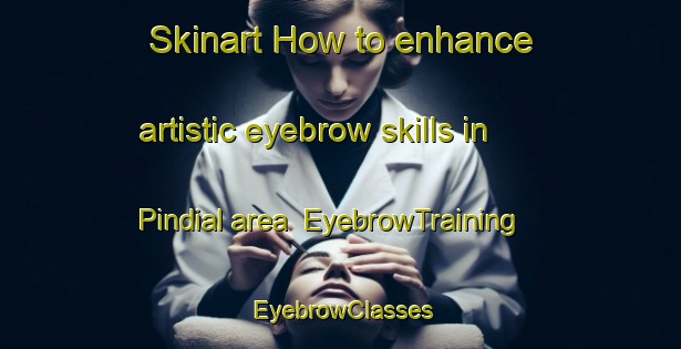Skinart How to enhance artistic eyebrow skills in Pindial area | EyebrowTraining | EyebrowClasses | SkinartTraining-Pakistan